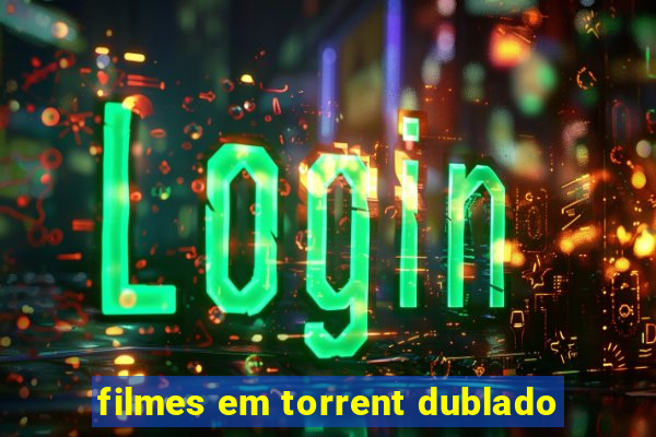 filmes em torrent dublado